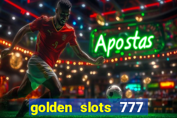 golden slots 777 paga mesmo